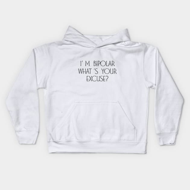 I m Bipolar Whats Your Excuse Kids Hoodie by MartinAes